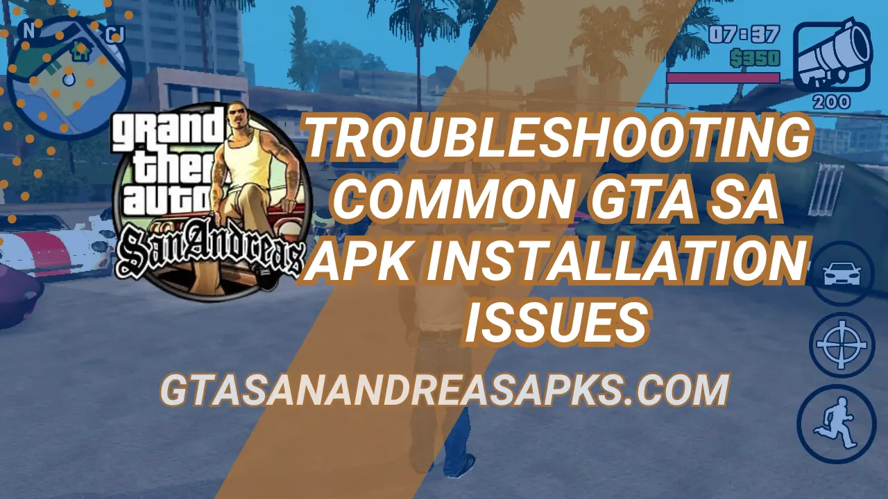 Troubleshooting Common GTA SA APK Installation Issues